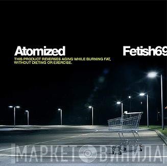 Fetish 69 - Atomized
