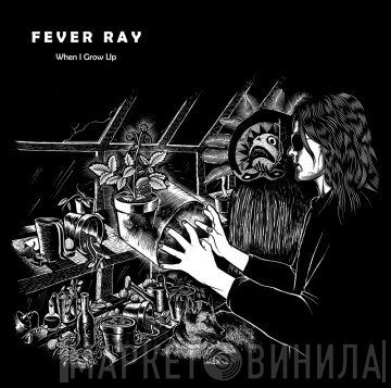 Fever Ray  - When I Grow Up