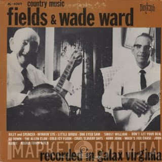 Fields Ward, Wade Ward - Country Music Fields And Wade Ward - Recorded In Galax Virginia