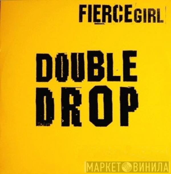 Fierce Girl - Double Drop