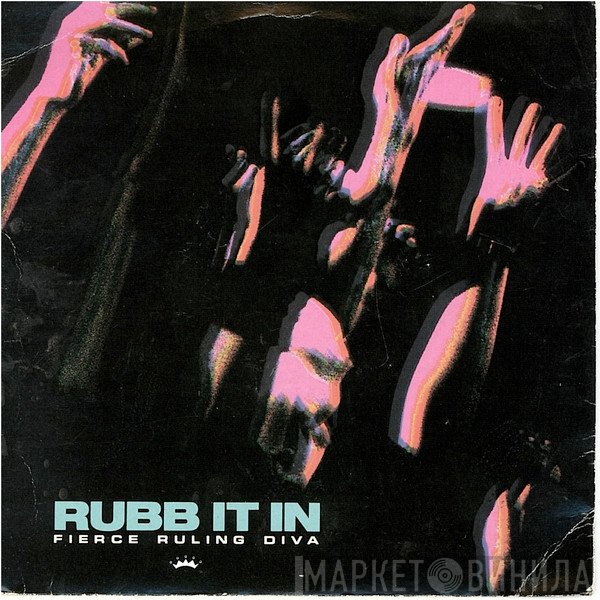 Fierce Ruling Diva  - Rubb It In