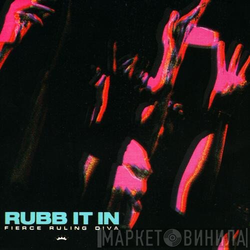 Fierce Ruling Diva  - Rubb It In