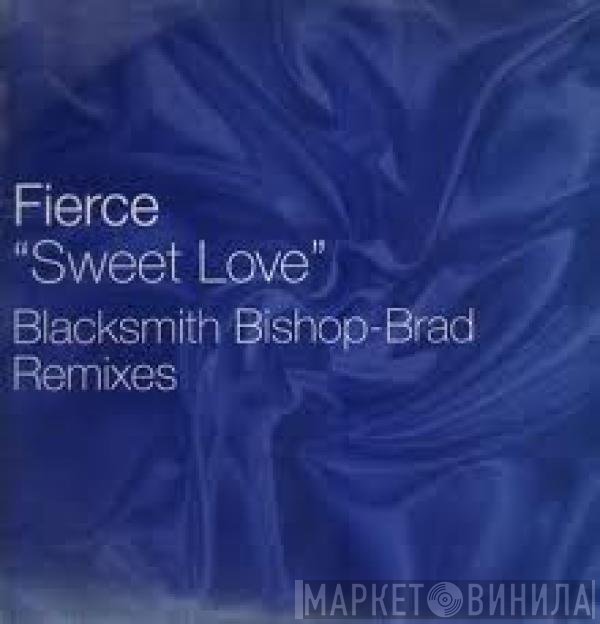 Fierce  - Sweet Love (Blacksmith Bishop-Brad Remixes)