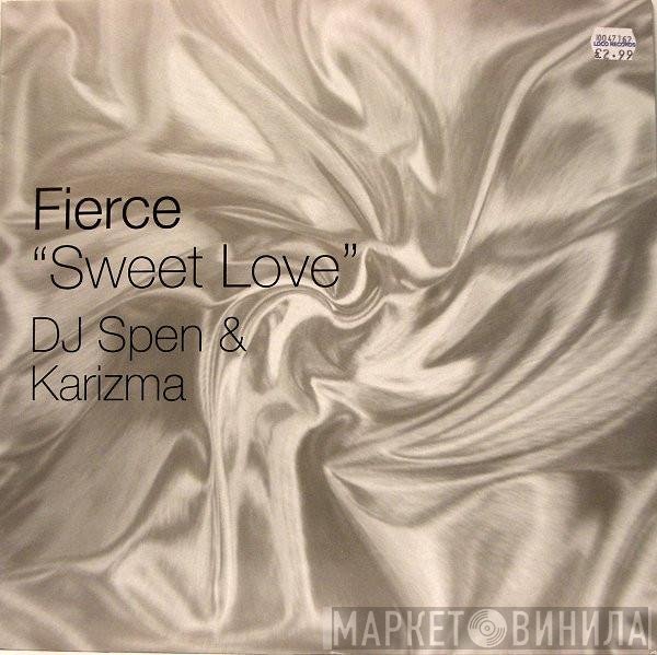 Fierce  - Sweet Love (DJ Spen &amp; Karizma  Remixes)