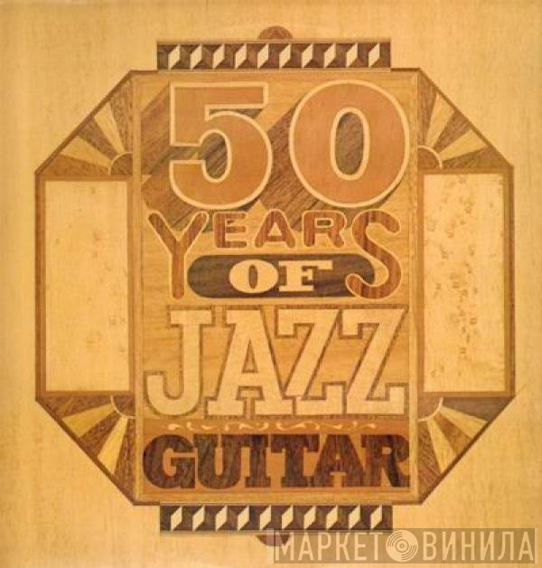 - Fifty Years Of Jazz Guitar