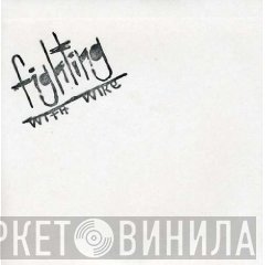 Fighting With Wire - Everyone Needs A Nemesis
