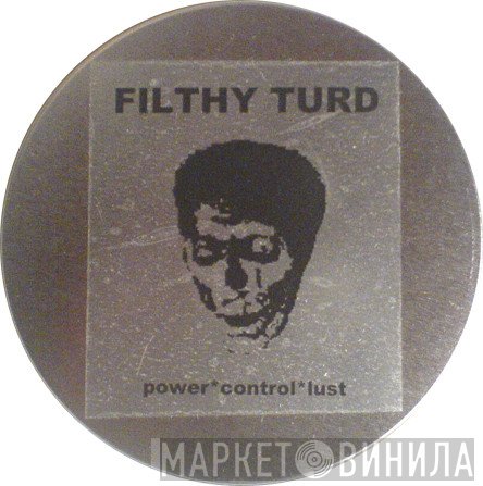 Filthy Turd  - Power*Control*Lust