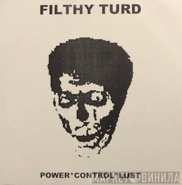 Filthy Turd  - Power*Control*Lust