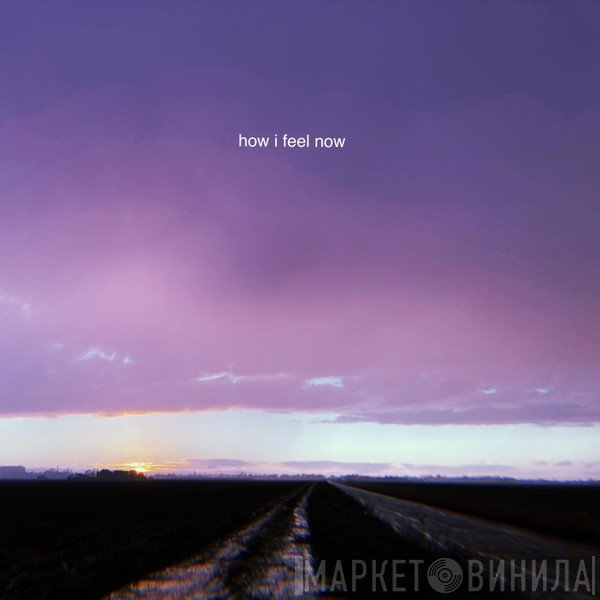 Fine.  - How I Feel Now
