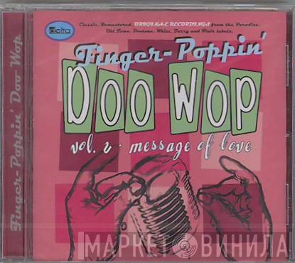  - Finger-Poppin' Doo Wop - Volume 2. Message Of Love