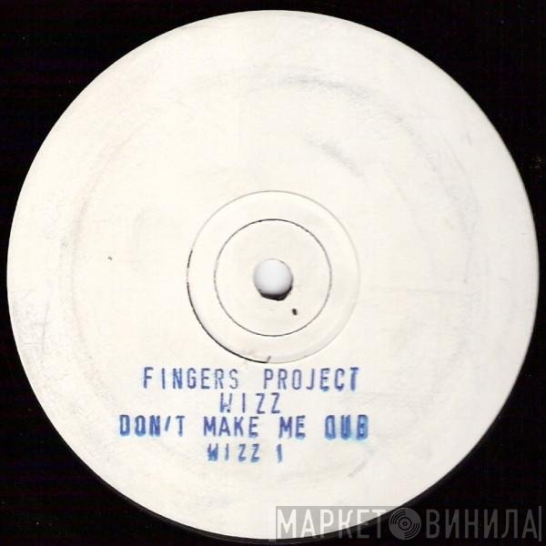 Fingers Project - Wizz / Don't Make Me Dub