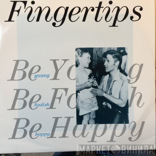 Fingertips - Be Young Be Foolish Be Happy