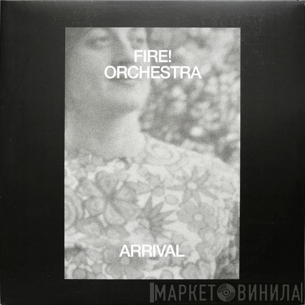 Fire! Orchestra  - Arrival