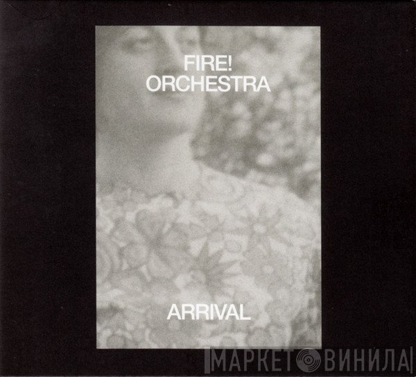 Fire! Orchestra  - Arrival