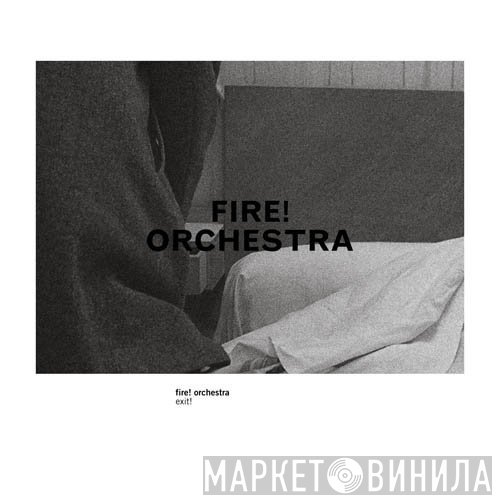 Fire! Orchestra  - Exit!