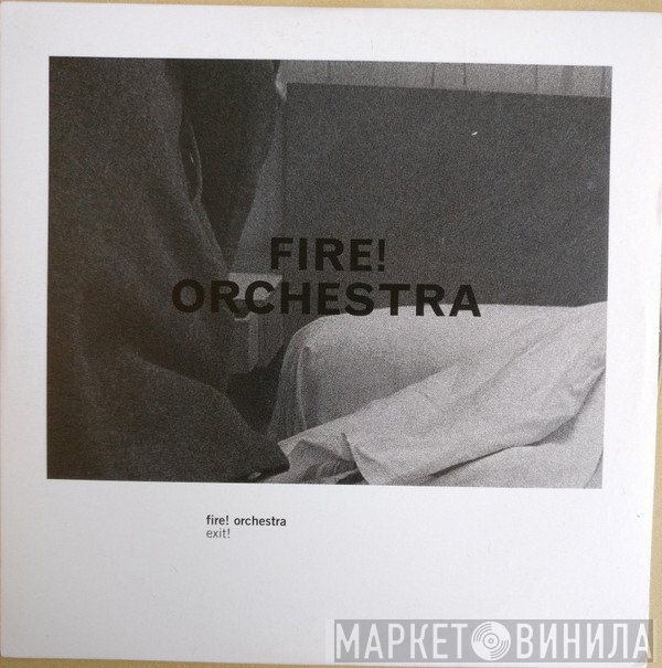 Fire! Orchestra  - Exit!