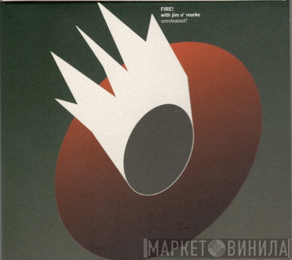 Fire! With Jim O'Rourke  - Unreleased?