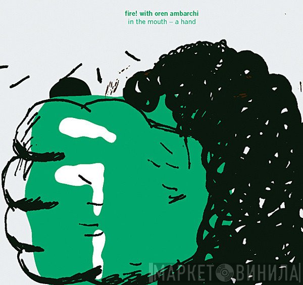 Fire! With Oren Ambarchi  - In The Mouth - A Hand