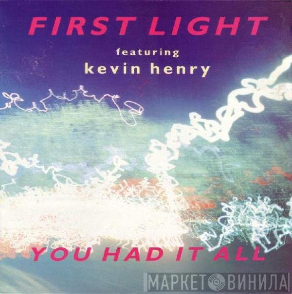 First Light  Featuring Kevin Henry  - You Had It All