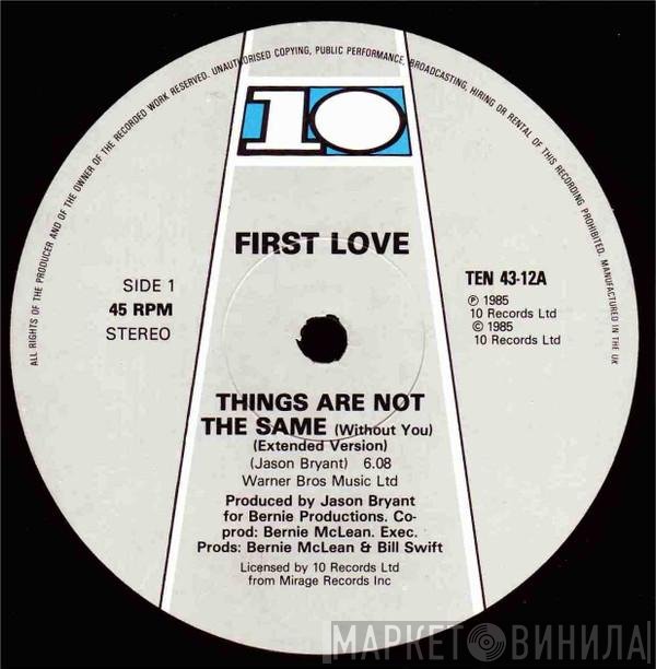 First Love - Things Are Not The Same (Without You)