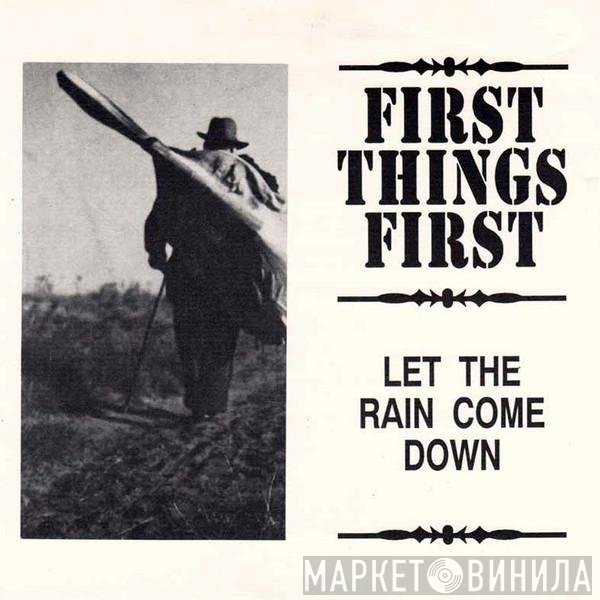 First Things First  - Let The Rain Come Down