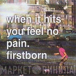 Firstborn - When It Hits You Feel No Pain