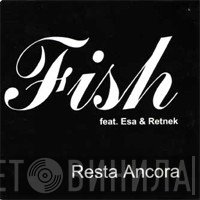 Fish  Feat. Esa  & Retnek  - Resta Ancora