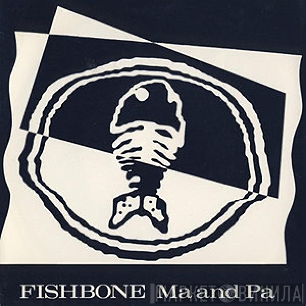 Fishbone  - Ma And Pa
