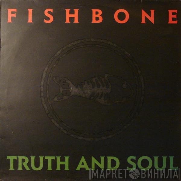 Fishbone - Truth And Soul