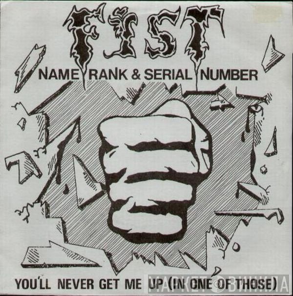 Fist  - Name, Rank & Serial Number / You'll Never Get Me Up (In One Of Those)