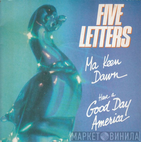 Five Letters - Ma Keen Dawn / Have A Good Day America