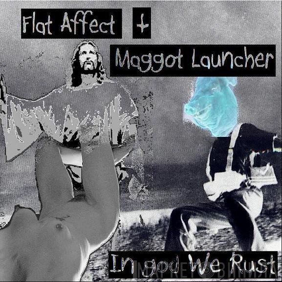 Flat Affect + Maggot Launcher  - In god We Rust