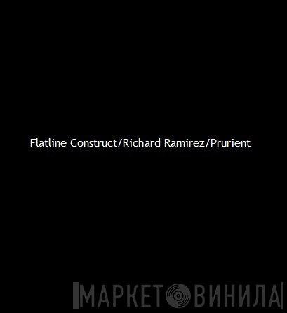 Flatline Construct / Richard Ramirez / Prurient  - Untitled