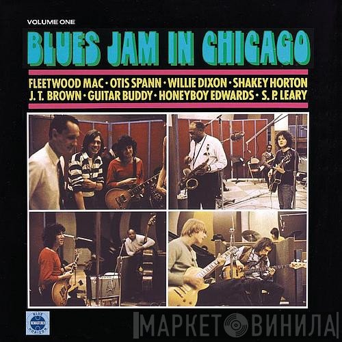 Fleetwood Mac, Otis Spann, Willie Dixon, Walter Horton, J.T. Brown, Buddy Guy, David "Honeyboy" Edwards, S.P. Leary  - Blues Jam In Chicago - Volume One
