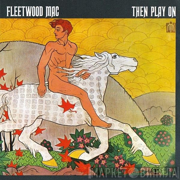 Fleetwood Mac - Then Play On