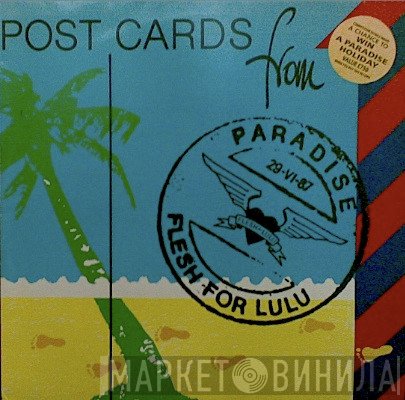 Flesh For Lulu - Postcards From Paradise