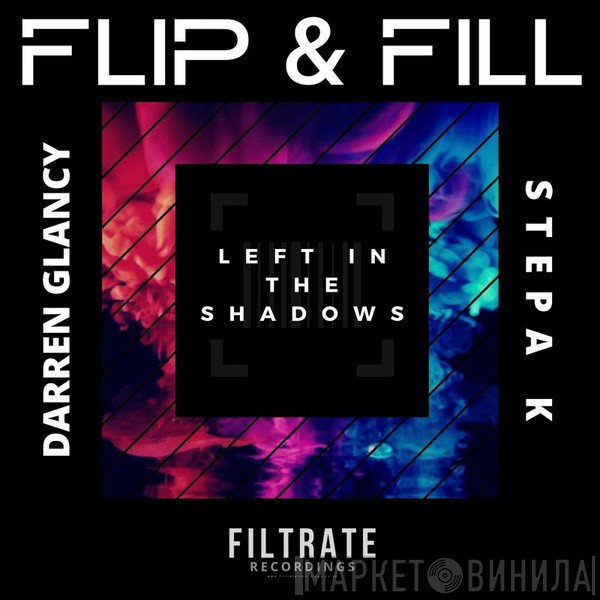 Flip & Fill, Darren Glancy & Stepa K  - Left In The Shadows