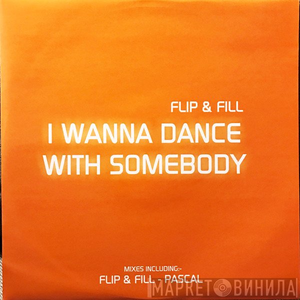 Flip &amp; Fill - I Wanna Dance With Somebody