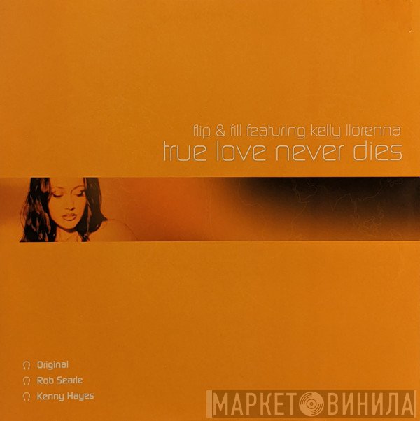 Flip &amp; Fill, Kelly Llorenna - True Love Never Dies