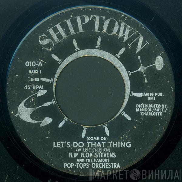 Flip Flop Stevens And The Famous Pop Tops Orchestra - (Come On) Let's Do That Thing