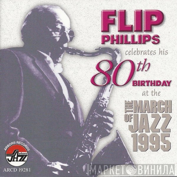 Flip Phillips - Flip Philllips Celebrates His 80th Birthday At The March of Jazz 1995