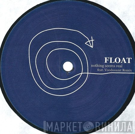 Float  - Nothing Seems Real