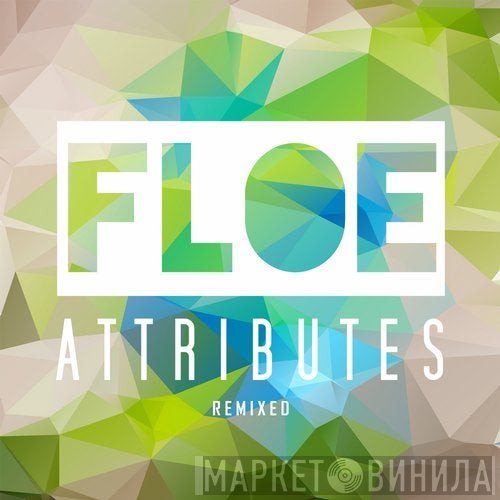 Floe  - Attributes (Remixed)