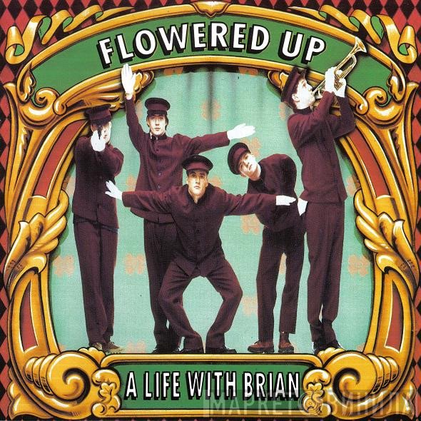 Flowered Up  - A Life With Brian