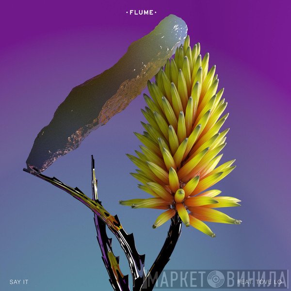 Flume Feat. Tove Lo  - Say It