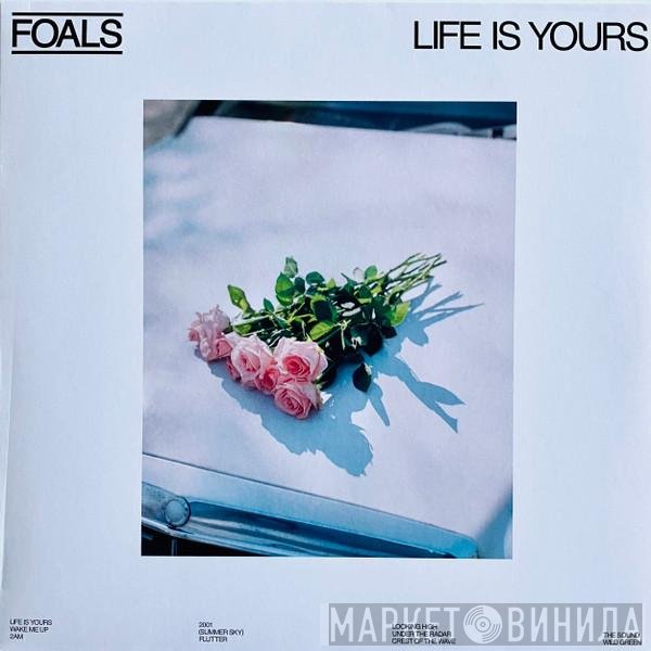 Foals - Life Is Yours