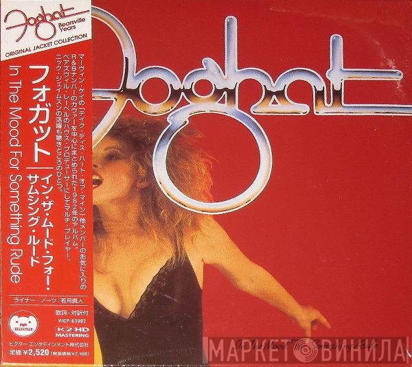 Foghat  - In The Mood For Something Rude