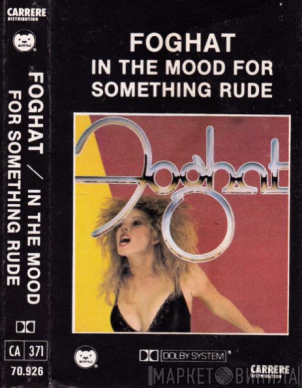 Foghat  - In The Mood For Something Rude