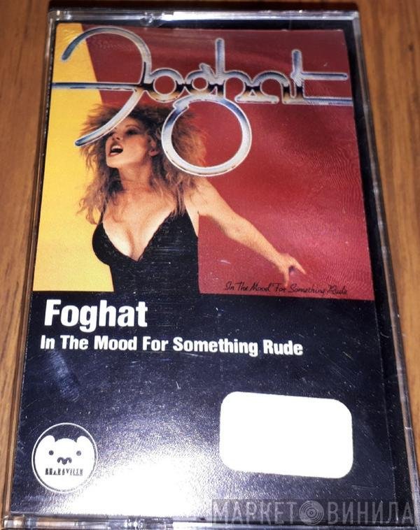Foghat  - In The Mood For Something Rude