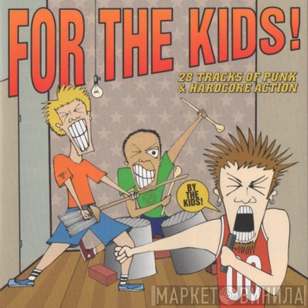  - For The Kids! - 28 Tracks Of Punk &amp; Hardcore Action